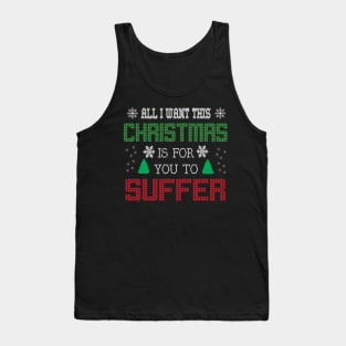 All i want this christmas is for you to suffer Tank Top